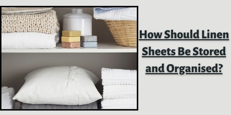 How Should Linen Sheets Be Stored and Organised