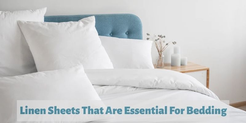 Linen Sheets That Are Essential For Bedding