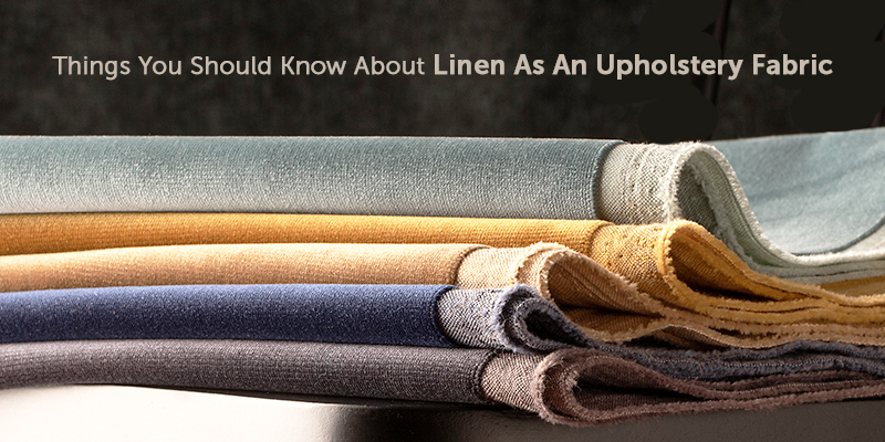 Things You Should Know About Linen As An Upholstery Fabric