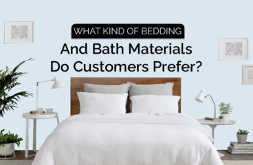 What Kind Of Bedding And Bath Materials Do Customers Prefer?