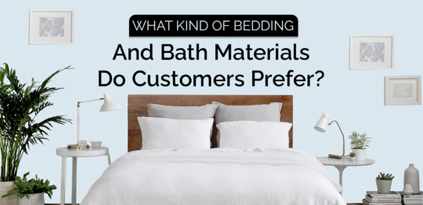 What Kind Of Bedding And Bath Materials Do Customers Prefer?