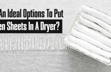 Is It An Ideal Options To Put Linen Sheets In A Dryer?