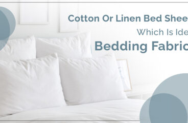 Cotton Or Linen Bed Sheets: Which Is Ideal Bedding Fabric?