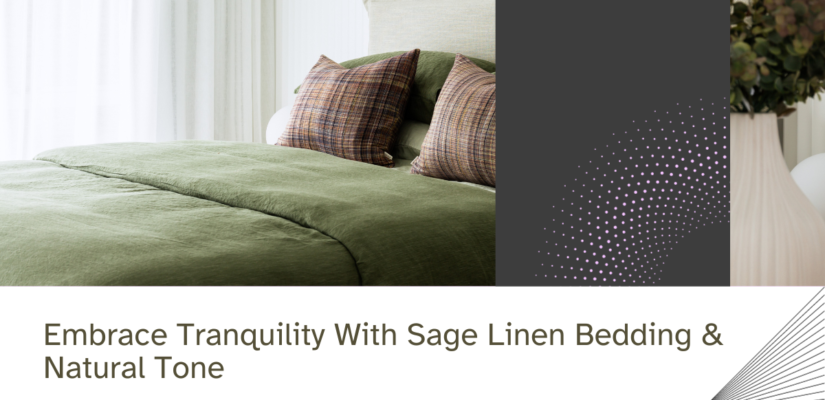 Embrace Tranquility With Sage Linen Bedding & Natural Tone