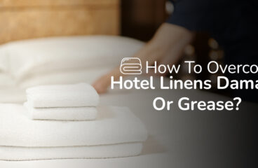 How To Overcome Hotel Linens Damage Or Grease?