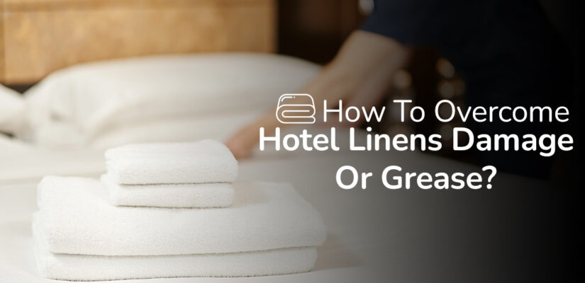 How To Overcome Hotel Linens Damage Or Grease?