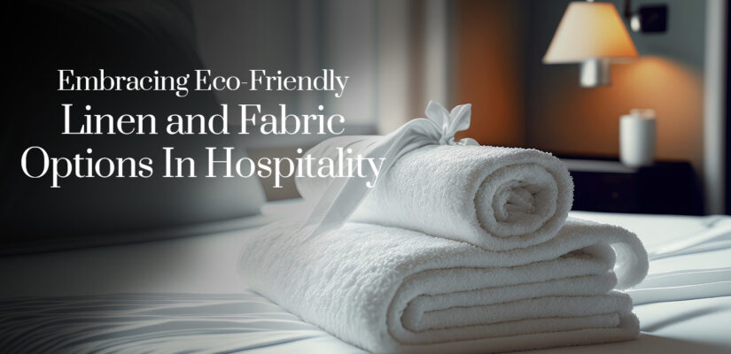 Embracing Eco-Friendly Linen and Fabric Options In Hospitality