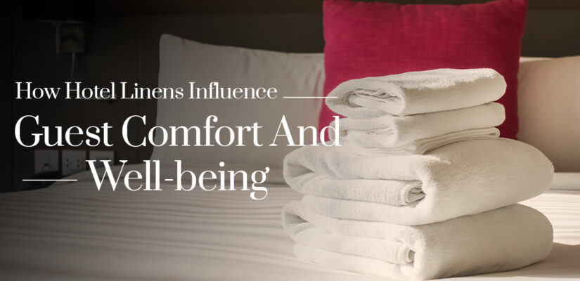 How Hotel Linens Influence Guest Comfort and Well-being