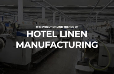 The Evolution and Trends of Hotel Linen Manufacturing