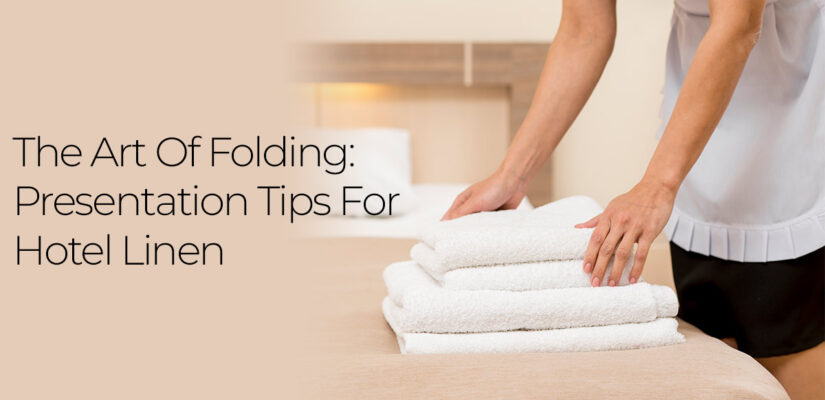 The Art of Folding: Presentation Tips for Hotel Linen