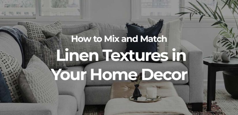 How to Mix and Match Linen Textures in Your Home Decor