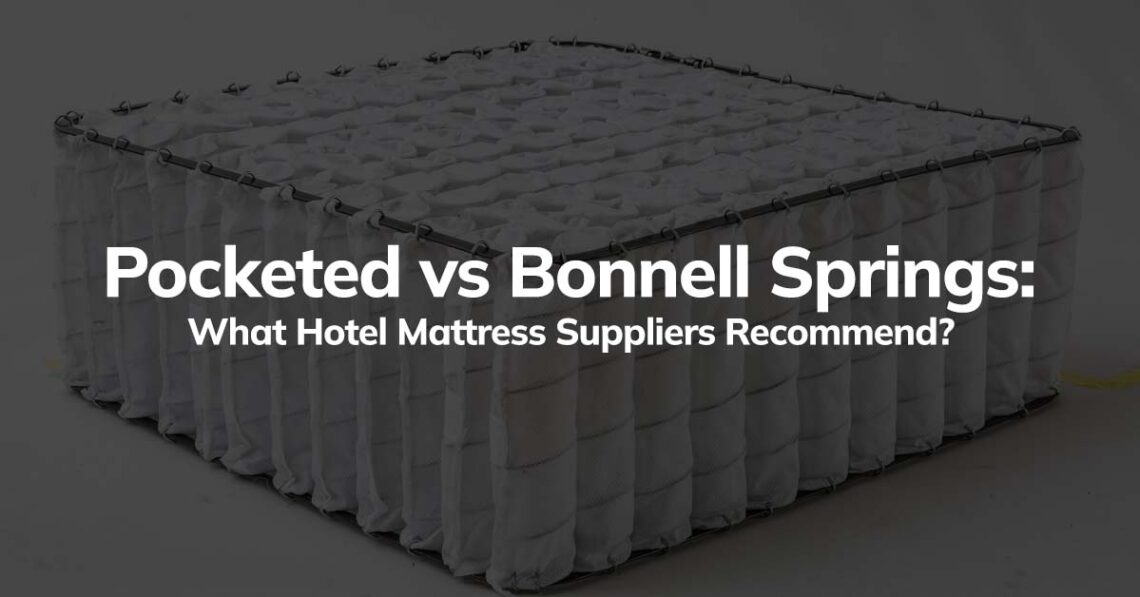 Pocketed vs Bonnell Springs: What Hotel Mattress Suppliers Recommend?