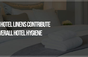 How Hotel Linens Contribute to Overall Hotel Hygiene