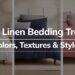 2025 Linen Bedding Trends: Colors, Textures & Styles