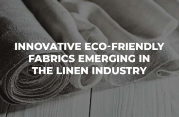 Innovative Eco-Friendly Fabrics Emerging in the Linen Industry