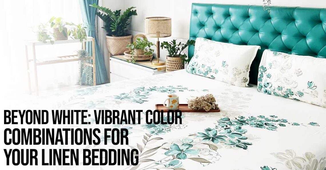 Beyond White: Vibrant Color Combinations for Your Linen Bedding