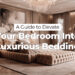 A Guide to Elevate Your Bedroom Into Luxurious Bedding