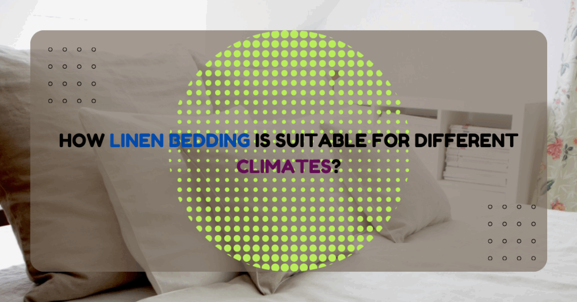 Linen Bedding’s Adaptability To Diverse Weather Conditions