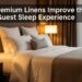 How Premium Linens Improve the Guest Sleep Experience