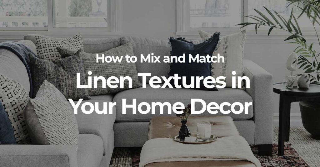 Visual Reference: How To Mix And Match Linen Textures In Your Home