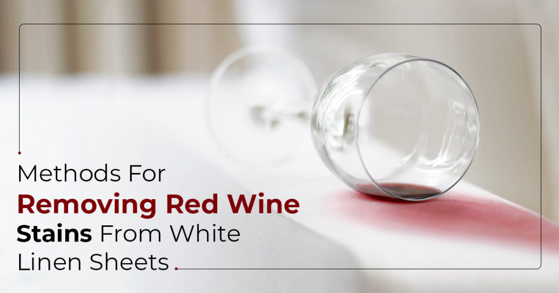 Methods For Removing Red Wine Stains From White Linen Sheets
