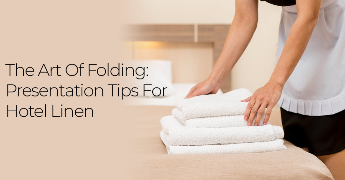 The Art of Folding: Presentation Tips for Hotel Linen