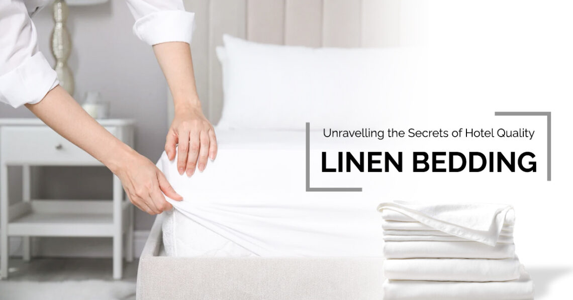 Unravelling the Secrets of Hotel Quality Linen Bedding