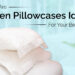 Why Are Linen Pillowcases Ideal For Your Bedding?