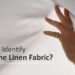 How to Identify Genuine Linen Fabric?