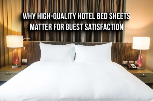 Why High-Quality Hotel Bed Sheets Matter for Guest Satisfaction