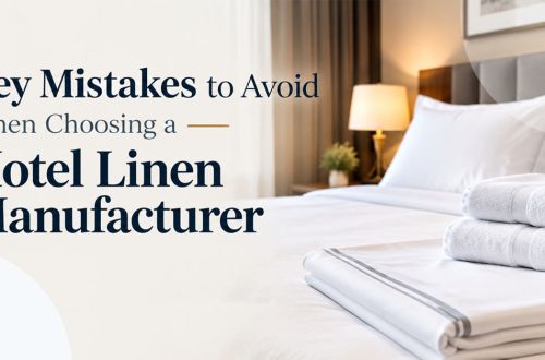 Key Mistakes to Avoid When Choosing a Hotel Linen Manufacture