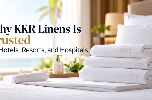 Why KKR Linens Is Trusted by Hotels, Resorts, and Hospitals